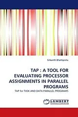 Kartonierter Einband (Kt) TAP : A TOOL FOR EVALUATING PROCESSOR ASSIGNMENTS IN PARALLEL PROGRAMS von Srikanth Bhattiprolu