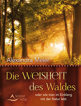 Kartonierter Einband Die Weisheit des Waldes von Alexandra Meier