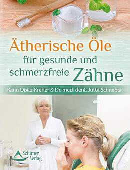Kartonierter Einband Ätherische Öle für gesunde und schmerzfreie Zähne von Karin Opitz-Kreher, Dr. med. dent. Jutta Schreiber