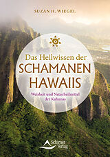 Kartonierter Einband Das Heilwissen der Schamanen Hawaiis von Suzan H. Wiegel