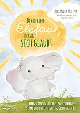 Fester Einband Der kleine Elefant, der an sich glaubt von Alexandra Molina, Stefanie Köster