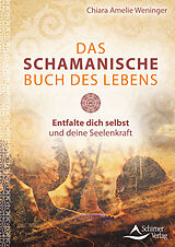 Fester Einband Das schamanische Buch des Lebens von Chiara Amelie Weninger