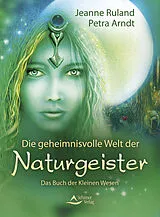 Kartonierter Einband Die geheimnisvolle Welt der Naturgeister von Jeanne Ruland, Petra Arndt