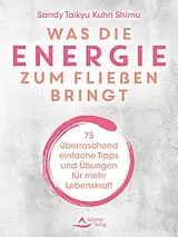 Kartonierter Einband (Kt) Was die Energie zum Fließen bringt von Sandy Taikyu Kuhn Shimu