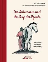 Fester Einband Die Schamanin und der Ruf der Pferde von Ina Ruschinski, Markos Aaron-João