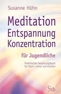 E-Book (epub) Meditation Entspannung Konzentration für Jugendliche von Susanne Hühn