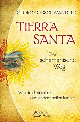 E-Book (epub) Tierra Santa - Der schamanische Weg von Georg O. Gschwandler