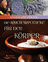 E-Book (epub) Die Räucherapotheke für den Körper von Annemarie Herzog