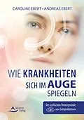 E-Book (epub) Wie Krankheiten sich im Auge spiegeln von Caroline Ebert, Andreas Ebert
