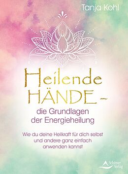 E-Book (epub) Heilende Hände  die Grundlagen der Energieheilung von Tanja Kohl