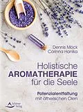 E-Book (epub) Holistische Aromatherapie für die Seele von Dennis Möck-Ludwig, Corinna Hanika