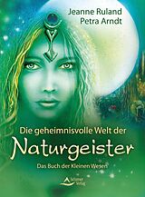 E-Book (epub) Die geheimnisvolle Welt der Naturgeister von Jeanne Ruland, Petra Arndt