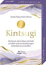 Kartonierter Einband Kintsugi Die Kunst, deine Risse mit Gold zu füllen und aus Verletzungen Schönheit zu erschaffen von Sandy Taikyu Kuhn Shimu