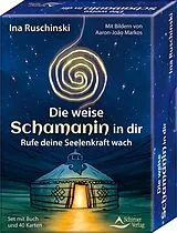 Kartonierter Einband Die weise Schamanin in dir - Rufe deine Seelenkraft wach von Ina Ruschinski, Aaron-João Markos