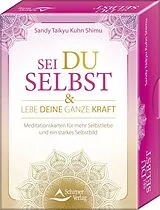Kartonierter Einband Sei du selbst, und lebe deine ganze Kraft - Meditationskarten für ein selbstbestimmtes Leben in Freiheit und Liebe von Sandy Taikyu Kuhn Shimu