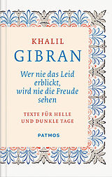 Fester Einband Wer nie das Leid erblickt, wird nie die Freude sehen von Khalil Gibran