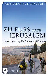 Fester Einband Zu Fuß nach Jerusalem von Christian Rutishauser