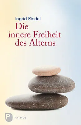 E-Book (epub) Die innere Freiheit des Alterns von Ingrid Riedel