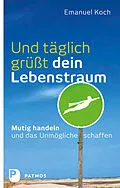 E-Book (epub) Und täglich grüßt dein Lebenstraum von Emanuel Koch