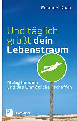 E-Book (epub) Und täglich grüßt dein Lebenstraum von Emanuel Koch