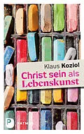 E-Book (epub) Christ sein als Lebenskunst von Klaus Koziol