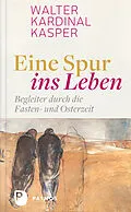 E-Book (epub) Eine Spur ins Leben von Walter Kardinal Kasper