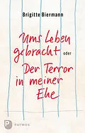 E-Book (epub) Ums Leben gebracht oder: Der Terror in meiner Ehe von Brigitte Biermann