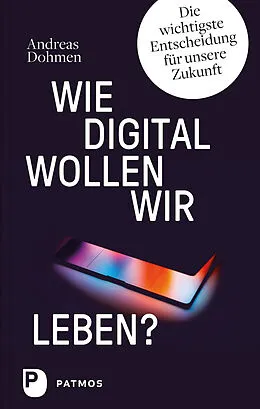 E-Book (epub) Wie digital wollen wir leben? von Andreas Dohmen