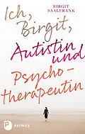 E-Book (epub) Ich, Birgit, Autistin und Psychotherapeutin von Birgit Saalfrank