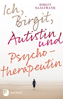 E-Book (epub) Ich, Birgit, Autistin und Psychotherapeutin von Birgit Saalfrank