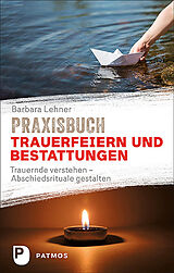 Kartonierter Einband Praxisbuch Trauerfeiern und Bestattungen von Barbara Lehner