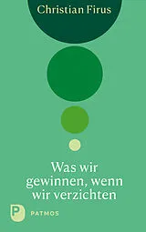 E-Book (epub) Was wir gewinnen, wenn wir verzichten von Christian Firus