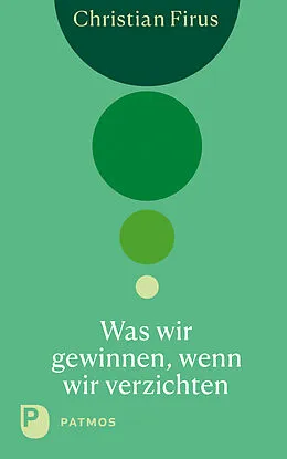 E-Book (epub) Was wir gewinnen, wenn wir verzichten von Christian Firus