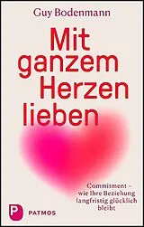 Kartonierter Einband Mit ganzem Herzen lieben von Guy Bodenmann