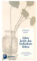 E-Book (epub) Leben heißt, das Verlierbare lieben von Mirjam Rabe