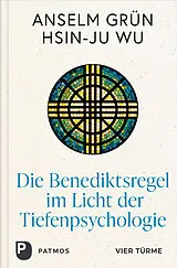 Fester Einband Die Benediktsregel im Licht der Tiefenpsychologie von Anselm Grün, Hsin-Ju Wu