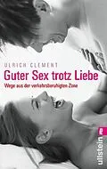 E-Book (epub) Guter Sex trotz Liebe von Ulrich Clement