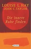 E-Book (epub) Die innere Ruhe finden von Louise Hay, John C. Taylor