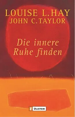 E-Book (epub) Die innere Ruhe finden von Louise Hay, John C. Taylor