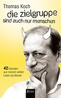 E-Book (epub) Die Zielgruppe sind auch nur Menschen von Thomas Koch