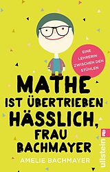 E-Book (epub) Mathe ist übertrieben hässlich, Frau Bachmayer von Amelie Bachmayer