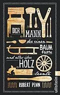 E-Book (epub) Der Mann, der einen Baum fällte und alles über Holz lernte von Robert Penn