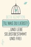 E-Book (epub) Tu, was du liebst! von Beth Kempton