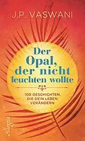 E-Book (epub) Der Opal, der nicht leuchten wollte von J.P. Vaswani
