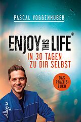 E-Book (epub) Enjoy this Life - In 30 Tagen zu dir selbst von Pascal Voggenhuber