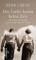 E-Book (epub) Die Liebe kennt keine Zeit von Brian L. Weiss