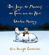 E-Book (epub) Der Junge, der Maulwurf, der Fuchs und das Pferd. Eine bewegte Geschichte von Charlie Mackesy