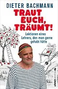 E-Book (epub) Traut euch, träumt! von Dieter Bachmann