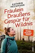 E-Book (epub) Fräulein Draußens Gespür für Wildnis von Kathrin Heckmann