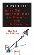 E-Book (epub) Warum Chefs immer recht haben und Mitarbeiter nicht mitdenken sollten von Oliver Tissot, Dirk Meissner